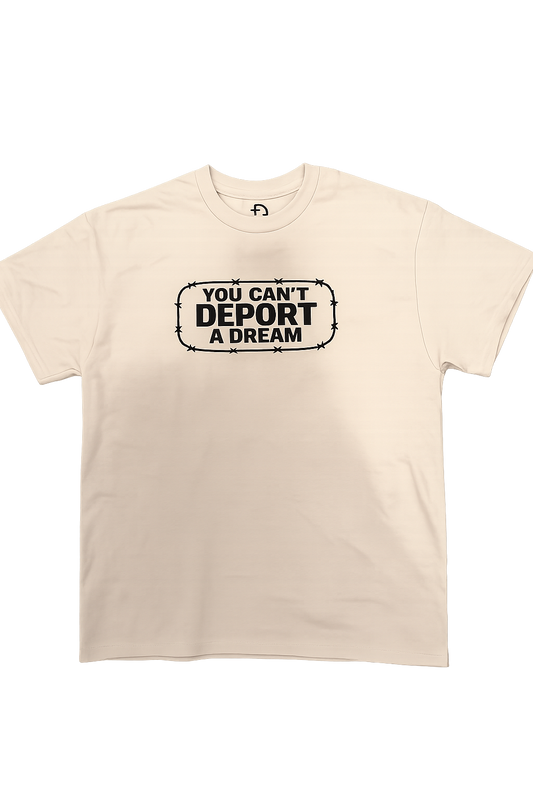 You Can't Deport a Dream T-Shirt