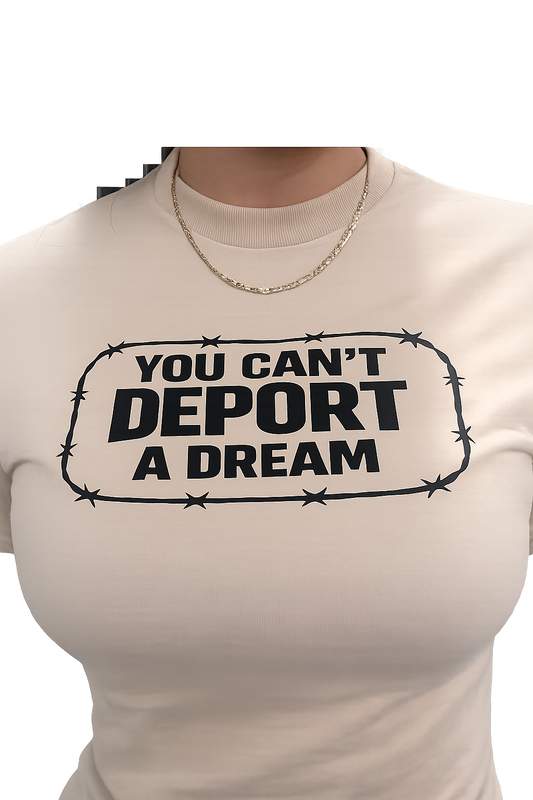 You Can't Deport a Dream T-Shirt